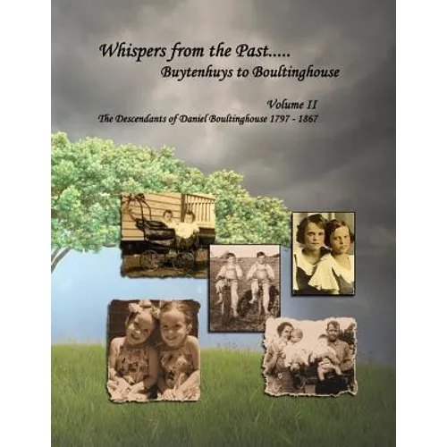 Whispers from the Past..... Buytenhuys to Boultinghouse: The Descendants of Daniel Boultinghouse 1797-1867