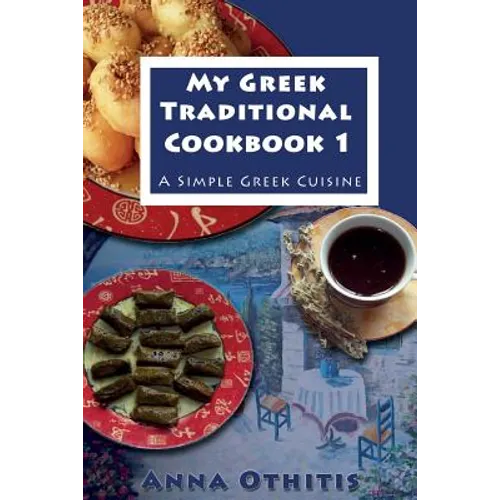 My Greek Traditional Cook Book 1: A Simple Greek Cuisine