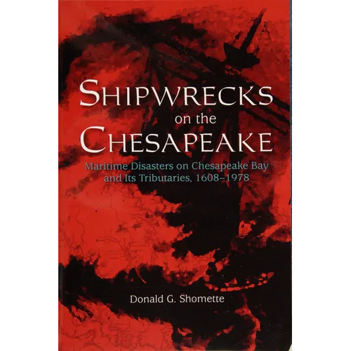Shipwrecks on the Chesapeake: Maritime Disasters on Chesapeake Bay and Its Tributaries, 1608-1978