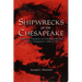 Shipwrecks on the Chesapeake: Maritime Disasters on Chesapeake Bay and Its Tributaries, 1608-1978