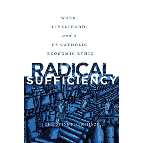 Radical Sufficiency: Work, Livelihood, and a US Catholic Economic Ethic