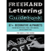 FreeHand Lettering Guidebook: 67+ Decorative Alphabets for Writing with Chalk, Posca, Copic Markers, and Calligraphy Pens