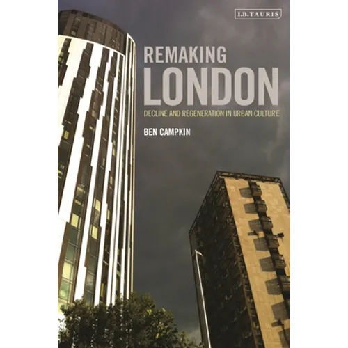 Remaking London: Decline and Regeneration in Urban Culture
