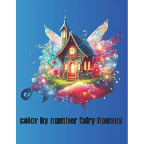 color by number fairy houses: Whimsical Designs for Creative Coloring Fun