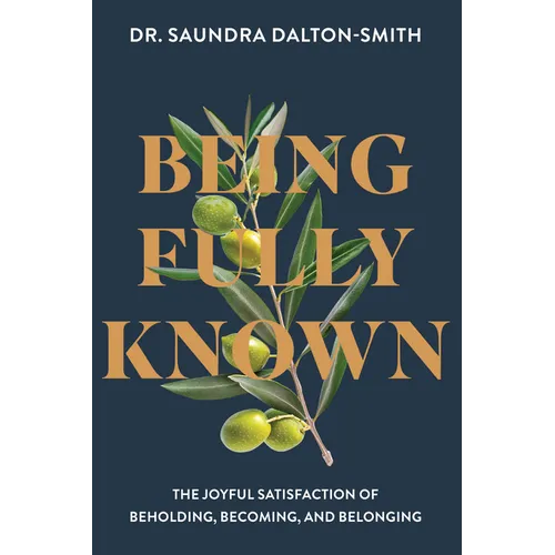 Being Fully Known: The Joyful Satisfaction of Beholding, Becoming, and Belonging