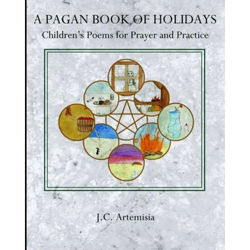 A Pagan Book of Holidays: Children's Poems for Prayer & Practice