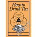 How to Drink Tea