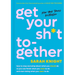 Get Your Sh*t Together: How to Stop Worrying about What You Should Do So You Can Finish What You Need to Do and Start Doing What You Want to Do