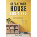 Clean Your House Like a Pro: Proven Methods To Keep Your Home Organized, Deep Clean All Your Rooms & Tidy Up Your House