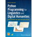 Python Programming for Linguistics and Digital Humanities: Applications for Text-Focused Fields