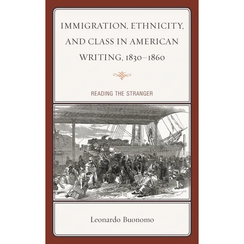 Immigration, Ethnicity, and Class in American Writing, 1830-1860: Reading the Stranger