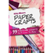 Paper Crafts (5th Edition): 99 Awesome Crafts You'll Love To Make!