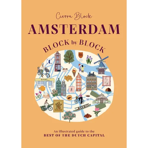 Amsterdam Block by Block: An Illustrated Guide to the Best of the Dutch Capital