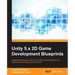 Unity 5.x 2D Game Development Blueprints