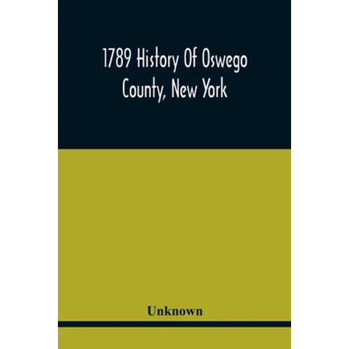 1789 History Of Oswego County, New York