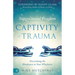 Supernatural Freedom from the Captivity of Trauma: Overcoming the Hindrance to Your Wholeness