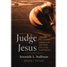 Judge Jesus: Approaching Jesus's Messianic Judgeship in the Gospel of John from an Early Jewish Perspective