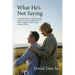 What He's Not Saying, A Hopeful Guide to Staying Strong, Connected, and Confident as You Walk Alongside a Man Facing Prostate Cancer.