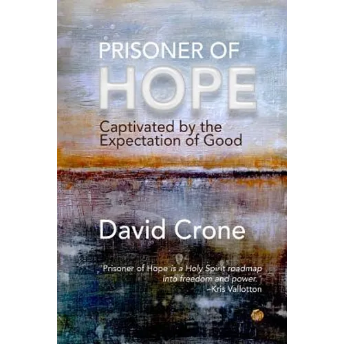 Prisoner of Hope: Captivated by the Expectation of Good