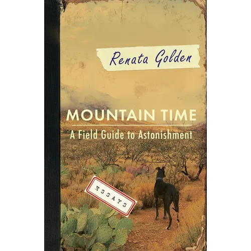 Mountain Time: A Field Guide to Astonishment