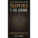 La Comunicación Telepática y los Sueños: Cómo Comunicarte con el Poder de la Mente e Interpretar los Sueños. 2 Libros en 1- Guía de Telepatía en Españ