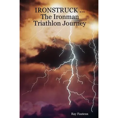 IRONSTRUCK ... The Ironman Triathlon Journey