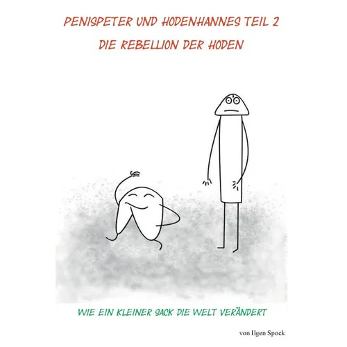 Penispeter und Hodenhannes Teil 2 Die Rebellion der Hoden: Wie ein kleiner Sack die Welt verändert