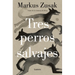 Tres Perros Salvajes / Three Wild Dogs