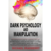 Dark Psychology and Manipulation: The Definitive Guide to Learning the Art of Persuasion, Hypnosis and Mind Control. How to Win People Using Sublimina