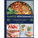 Planted Performance (Plant Based Athlete, Vegetarian Cookbook, Vegan Cookbook): Easy Plant-Based Recipes, Meal Plans, and Nutrition for All Athletes