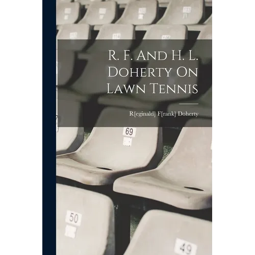 R. F. And H. L. Doherty On Lawn Tennis