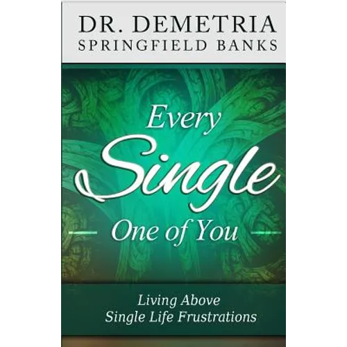 Every Single One of You: Living Above Single Life Frustrations