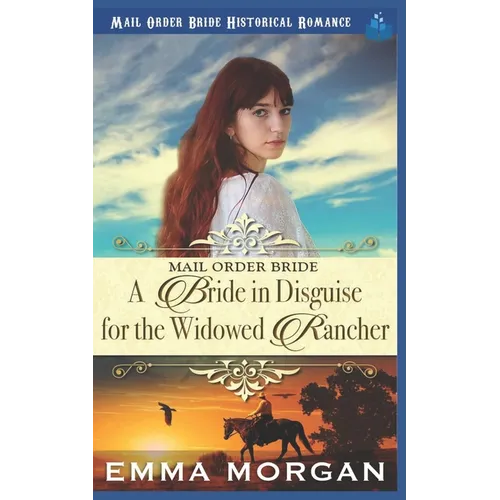 Mail Order Bride: A Bride in Disguise for the Widowed Rancher