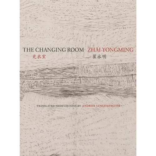 The Changing Room: Selected Poetry of Zhai Yongming