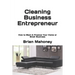 Cleaning Business Entrepreneur: How to Start & Finance Your Home or Small Business