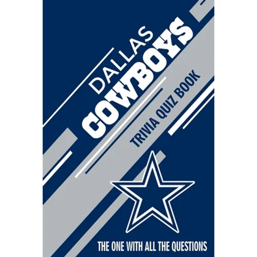 Dallas Cowboys Trivia Quiz Book: The One With All The Questions