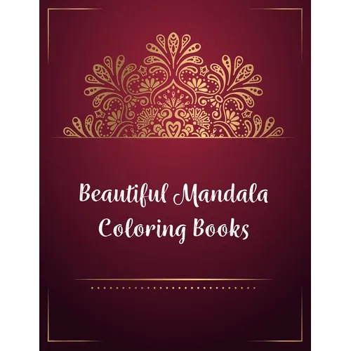 Beautiful Mandala Coloring Books: Mandala Coloring Book, Beautiful Mandala Coloring Books. 50 Story Paper Pages. 8.5 in x 11 in Cover.