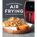 The Complete Book of Air Frying: Quick & Easy Recipes You'll Crave