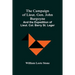 The Campaign Of Lieut. Gen. John Burgoyne: And The Expedition Of Lieut. Col. Barry St. Leger