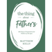 The Thing about Fathers: 365 Days of Inspiration for Fathers of All Ages