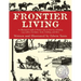 Frontier Living: An Illustrated Guide To Pioneer Life In America