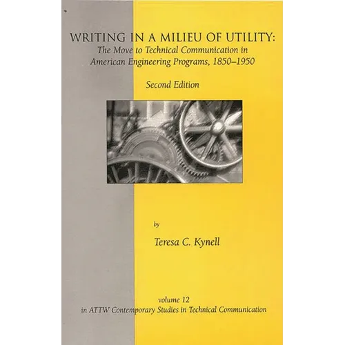 Writing in a Milieu of Utility: The Move to Technical Communication in American Engineering Programs, 1850-1950