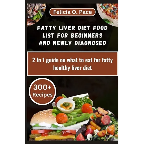 Fatty Liver Diet Food List for Beginners and Newly Diagnosed: 2 In 1 guide on what to eat for fatty healthy liver diet