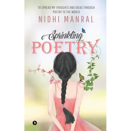 Sprinkling Poetry: To Spread My Thoughts and Ideas Through Poetry to the World