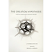 The Creation Hypothesis: Scientific Evidence for an Intelligent Designer