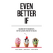 Even Better If: Building Better Businesses, Better Leaders, and Better Selves
