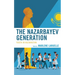 The Nazarbayev Generation: Youth in Kazakhstan