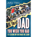 Be the Dad You Wish You Had!: 52 Lessons My Kids Made Me Learn