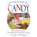 How to Make Candy - A Guide to Making Homemade Confectionary - Boiled Sweets, Taffies, Fruit Candies, Butterscotch, Fondants, Creams and More