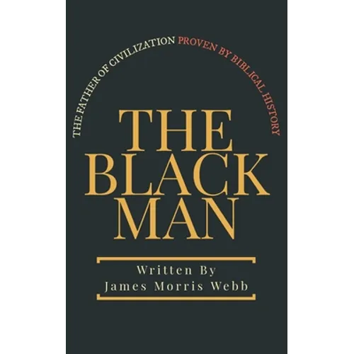The Black Man: The Father of Civilization Proven by Biblical History